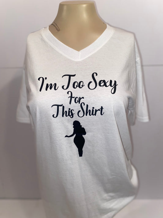 I'm Too Sexy for This Shirt Tee